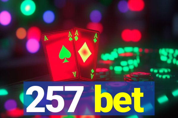 257 bet